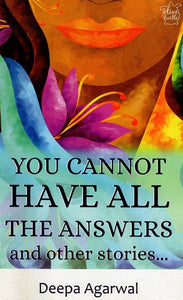 You Cannot Have All The Answer and Other Stories