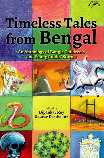 Timeless Tales from Bengal (An Anthology of Bangla Children's and Young Adults' Stories)