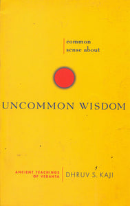 Common Sense About Uncommon Wisdom (Ancient Teachings of Vedanta)