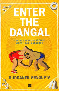 Enter The Dangal (Travels Through India's Wrestling Landscape)