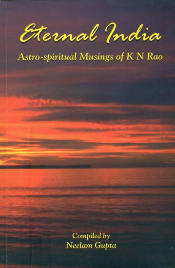 Eternal India-Astro-Spiritual Musings of K N Rao