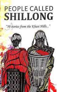 People Callled Shillong (50 Stories from the Khasi Hills)