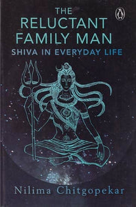 The Reluctant Family Man: Shiva in Everyday Life