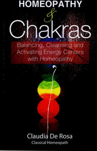 Homeopathy & Chakras (Balancing, Cleansing and Activating Energy Centers with Homeopathy)