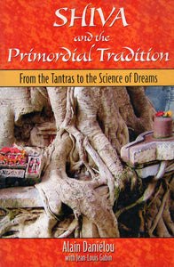 Shiva and The Primordial Tradition (From The Tantras to the Science of Dreams)