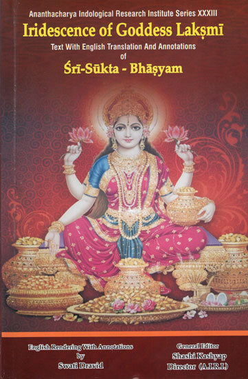 Iridescence of Goddess Laksmi (Text With English Translation And Annotations of Sri-Sukta-Bhasyam)