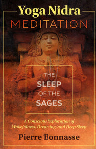 Yoga Nidra Meditation – The Sleep of The Sages (A Conscious Exploration of Wakefulness, Dreaming and Deep Sleep)