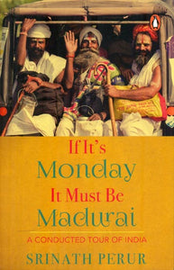 If It's Monday It Must Be Madurai - A Conducted Tour of India