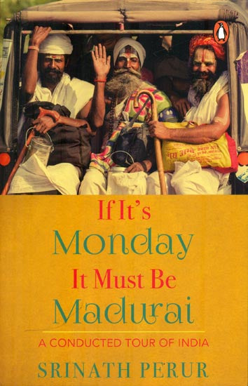 If It's Monday It Must Be Madurai - A Conducted Tour of India