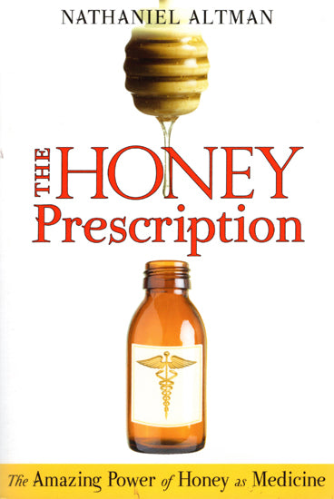 The Honey Prescription (The Amazing Power of Honey as Medicine)