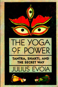 The Yoga of Power (Tantra, Shakti, And The Secret Way)