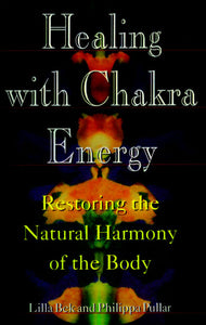 Healing with Chakra Energy (Restoring the Natural Harmony of The Body)