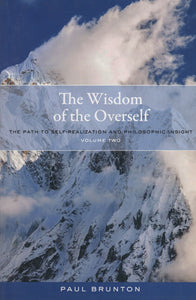 The Wisdom of the Overself (The Path to Self-Realization and Philosophic Insight)