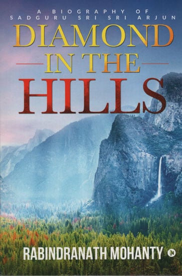 Diamond in The Hills (A Biography of Sadguru Sri Sri Arjun)