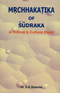 Mrchhakatika of Sudraka (A Critical & Cultural Study)