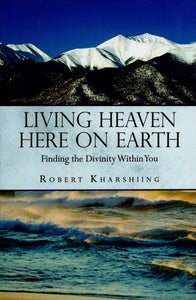 Living Heaven Here on Earth - Finding the Divinity Within You