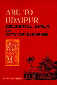 Abu to Udaipur - Celestial Simla to City of Sunrise (An Old and Rare Book)