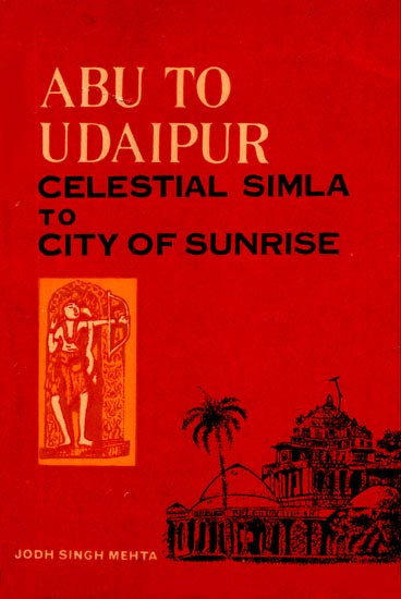 Abu to Udaipur - Celestial Simla to City of Sunrise (An Old and Rare Book)