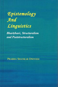 Epistemology and Linguistics (Bhartrhari, Structuralism and Poststructuralism)