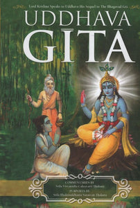 The Uddhava Gita (Sarartha Darsini Commentary By Srila Visvanatha Cakravarti Thakura Chapter Summaries and Gudia Bhasya Purport by Srila Bhaktisiddhanta Sarasvati Thakura