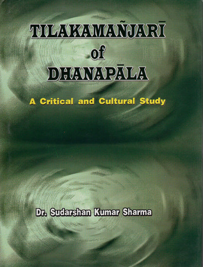 Tilakamanjari of Dhanapala (A Critical And Cultural Study)