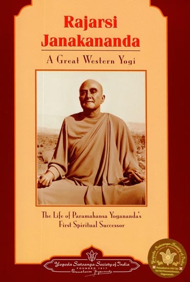 Rajarsi Janakananda - A Great Western Yogi (The Life of Paramahansa Yogananda's First Spiritual Successor)