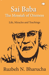 Sai Baba- The Messiah of Oneness (Life, Miracles and Tachings)