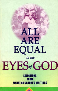 All Are Equal in the Eyes of God (Selections From Mahatma Gandhi's Writings)