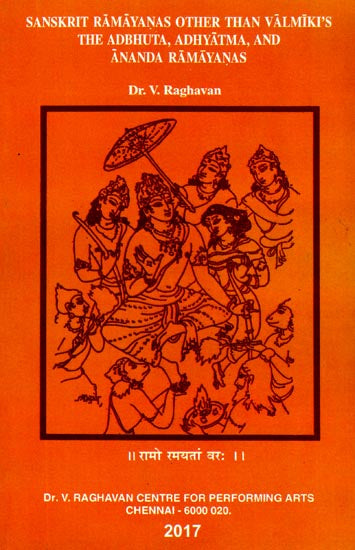 Sanskrit Ramayanas Other Than Valmiki's - The Adbhuta, Adhyatma, And Ananda Ramayanas