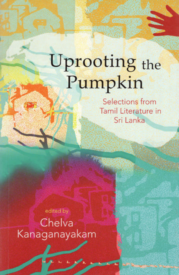 Uprooting the Pumpkin (Selection from Tamil Literature in Sri Lanka)