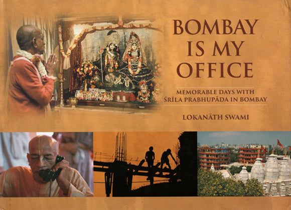 Bombay is My Office (Memorable Days With Srila Prabhupada In Bombay)