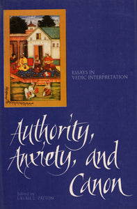 Authority Anxiety and Canon (Essays in Vedic Interpretation)