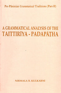 A Grammatical Analysis of Taittiriya - Padapatha (Pre-Paninian Grammatical Traditions Part - II)