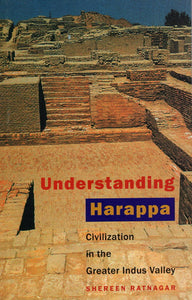 Understanding Harappa (Civilization in the Greater Indus Valley)