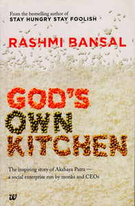 God's Own Kitchen (The Inspiring Story of Akshaya Patra - A Social Enterprise Run by Monks and CEOs)