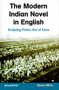 The Modern Indian Novel in English (Sculpting Fiction Out of Facts)