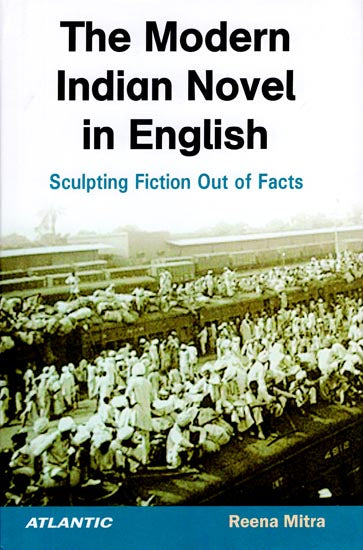 The Modern Indian Novel in English (Sculpting Fiction Out of Facts)