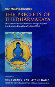 The Precepts of The Dharmakaya (Advanced Instructions on the Practice of Bonpo Dzogchen According to the Zhang-Zhung Tradition of Tibet)