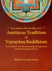 Amitayus Tradition of Vajrayana Buddhism (Contemplative Text, Phenomenological Experience, and Epistemological Process)