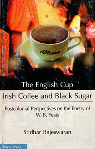 The English Cup Irish Coffee and Black Sugar (Postcolonial Perspective on the Poetry of W.B. Yeats)