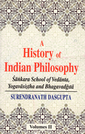 A History of Indian Philosophy - Sankara School of Vedanta, Yogavasistha and Bhagavadgita (Vol-2)