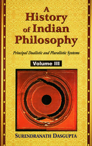 A History of Indian Philosophy (Principal Dualistic and Pluralistic Systems)