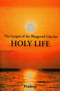 The Gospel of the Bhagavad- Gita for Holy Life