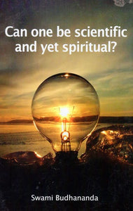 Can One be Scientific and Yet Spiritual?