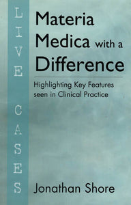 Materia Medica With a Difference (Highlighting Key Features seen in Clinical Practice )