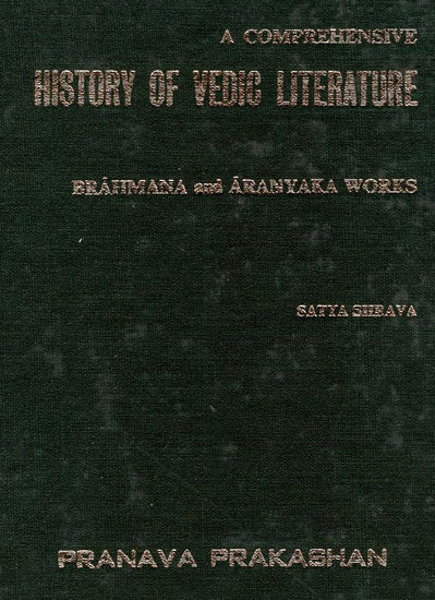 A Comprehensive History of Vedic Literature: Brahmana and Aranyaka Works (An Old and Rare Book)