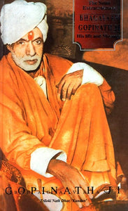 The Saint of Extraordinary: Bhagavaan Gopinath Ji His Life and Message