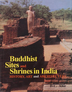 Buddhist Sites and Shrines in India (History, Art and Architecture)