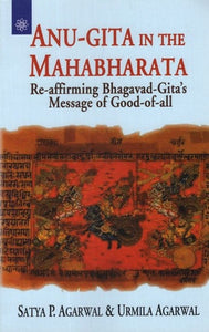 Anu - Gita in the Mahabharata (Re - Affirming Bhagavad - Gita's Message of Good of All)