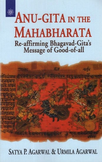 Anu - Gita in the Mahabharata (Re - Affirming Bhagavad - Gita's Message of Good of All)